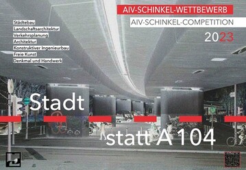 Der Architekten- und Ingenieurverein zu Berlin-Brandenburg (AIV) hat den Schinkel-Wettbewerb 2023 ausgelobt, der unter dem Thema Stadt statt A 104 stattfinden wird.